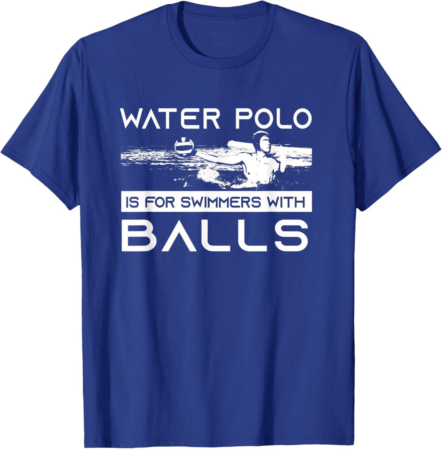 Water Polo Is For Swimmers With Balls | Aggressive Player T-Shirt - T-Shirt | Royal