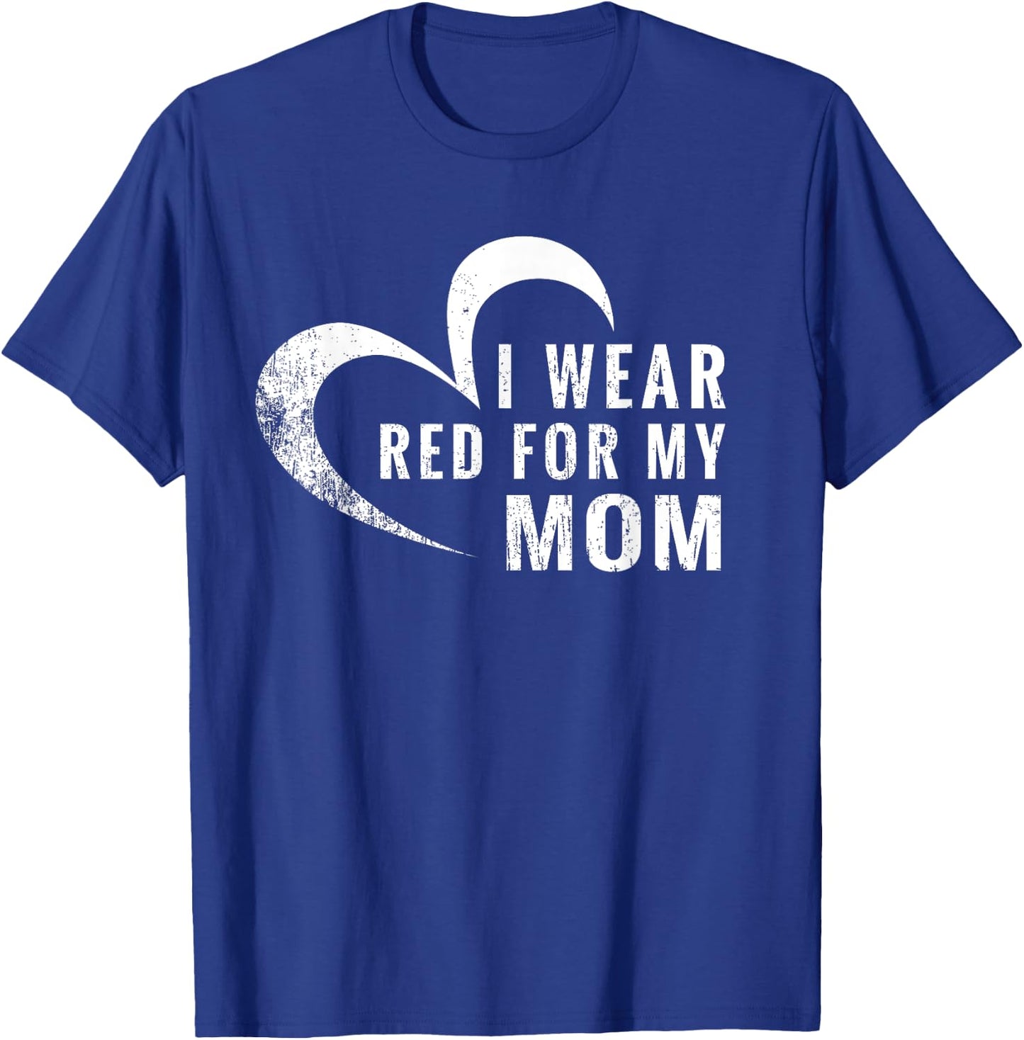 I Wear Red For My Mom Heart Disease Awareness Support Gift T-Shirt - T-Shirt | Royal
