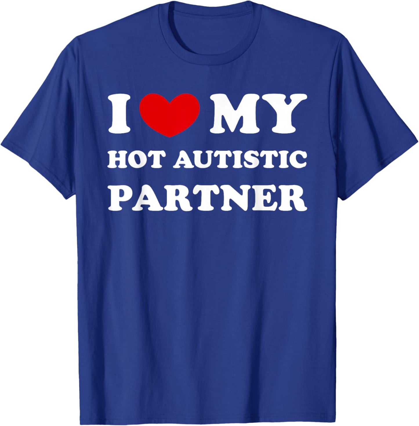 I Love My Hot Autistic Partner T-Shirt - T-Shirt | Royal