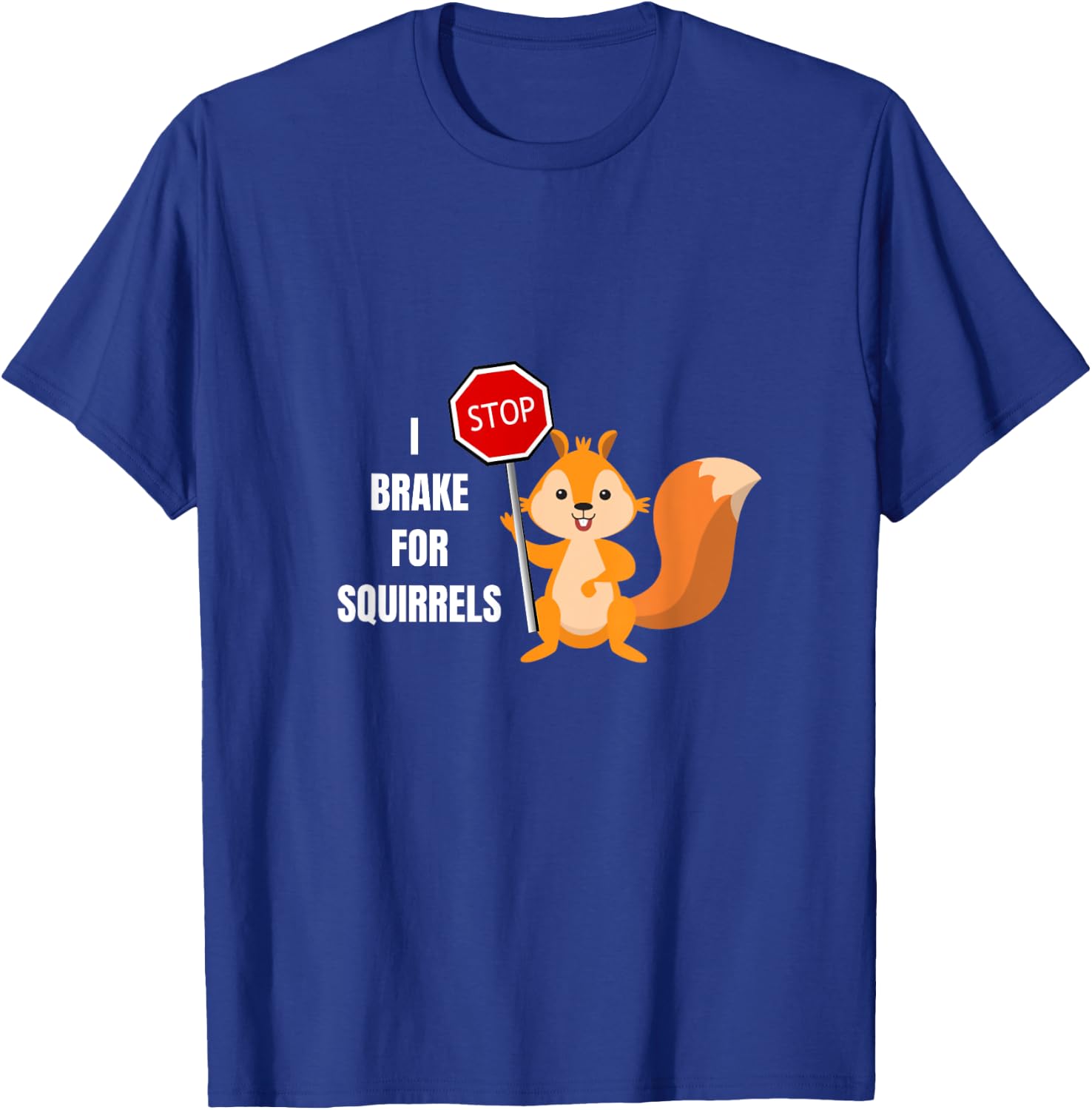 Funny Cute I Brake For Squirrels Design T-Shirt - T-Shirt | Royal