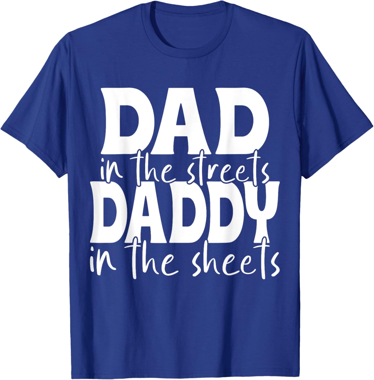 Dad In The Streets Daddy In The Sheets Presents For Dad T-Shirt - T-Shirt | Royal