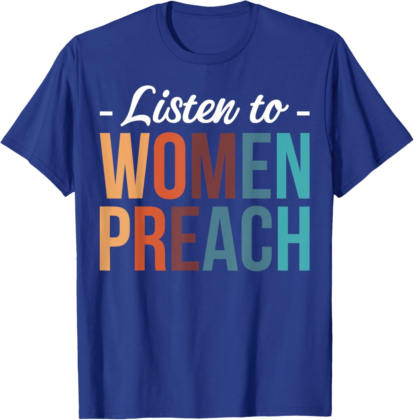 Listen To Women Preach T-Shirt - T-Shirt | Royal