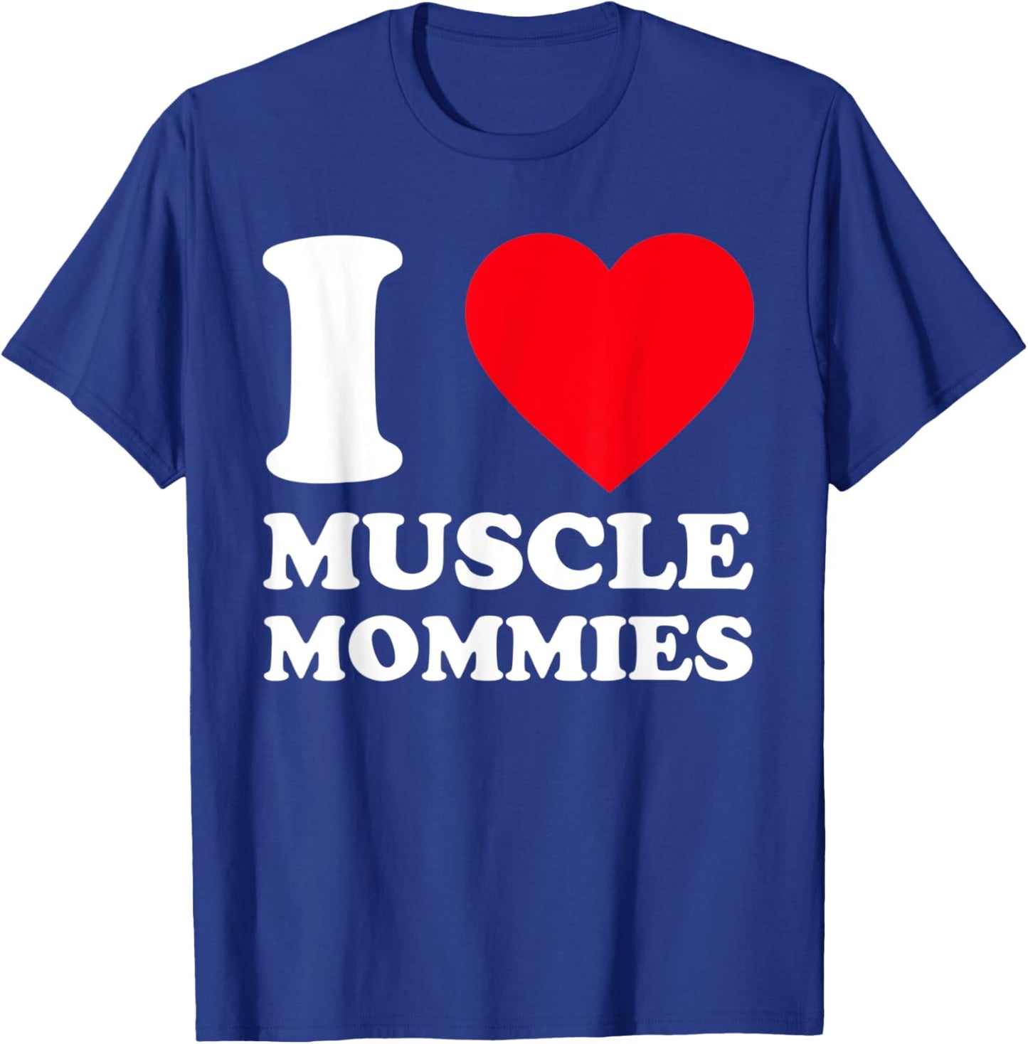 I Love Muscle Mommies Funny I Heart Muscle Mommy T-Shirt - T-Shirt | Royal
