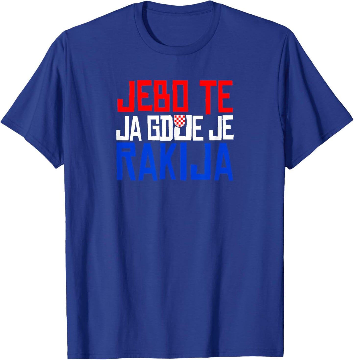 JEBO TE JA GDJE JE RAKIJA Funny Croatia T-Shirt - T-Shirt | Royal