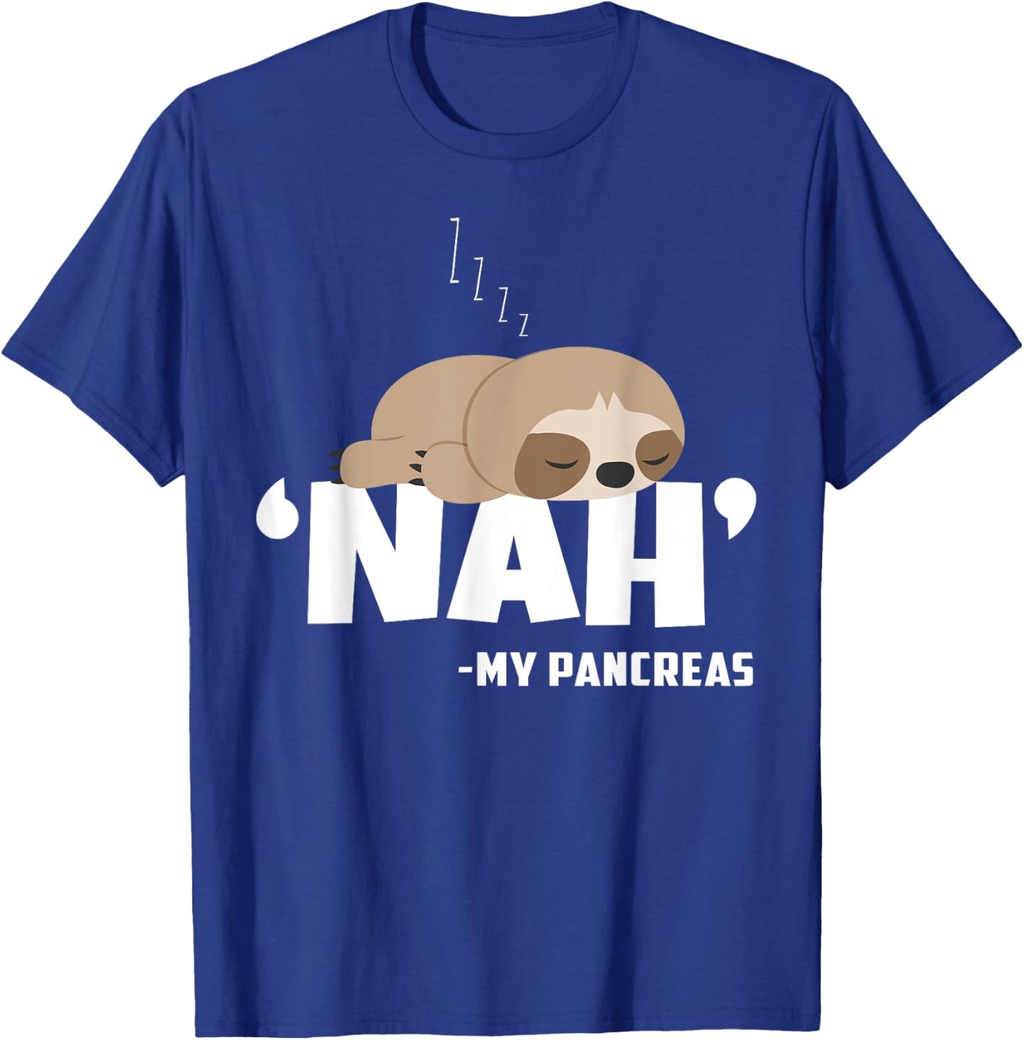 Nah My Pancreas Funny Sloth Diabetes awareness Type 1 T1D T-Shirt - T-Shirt | Royal