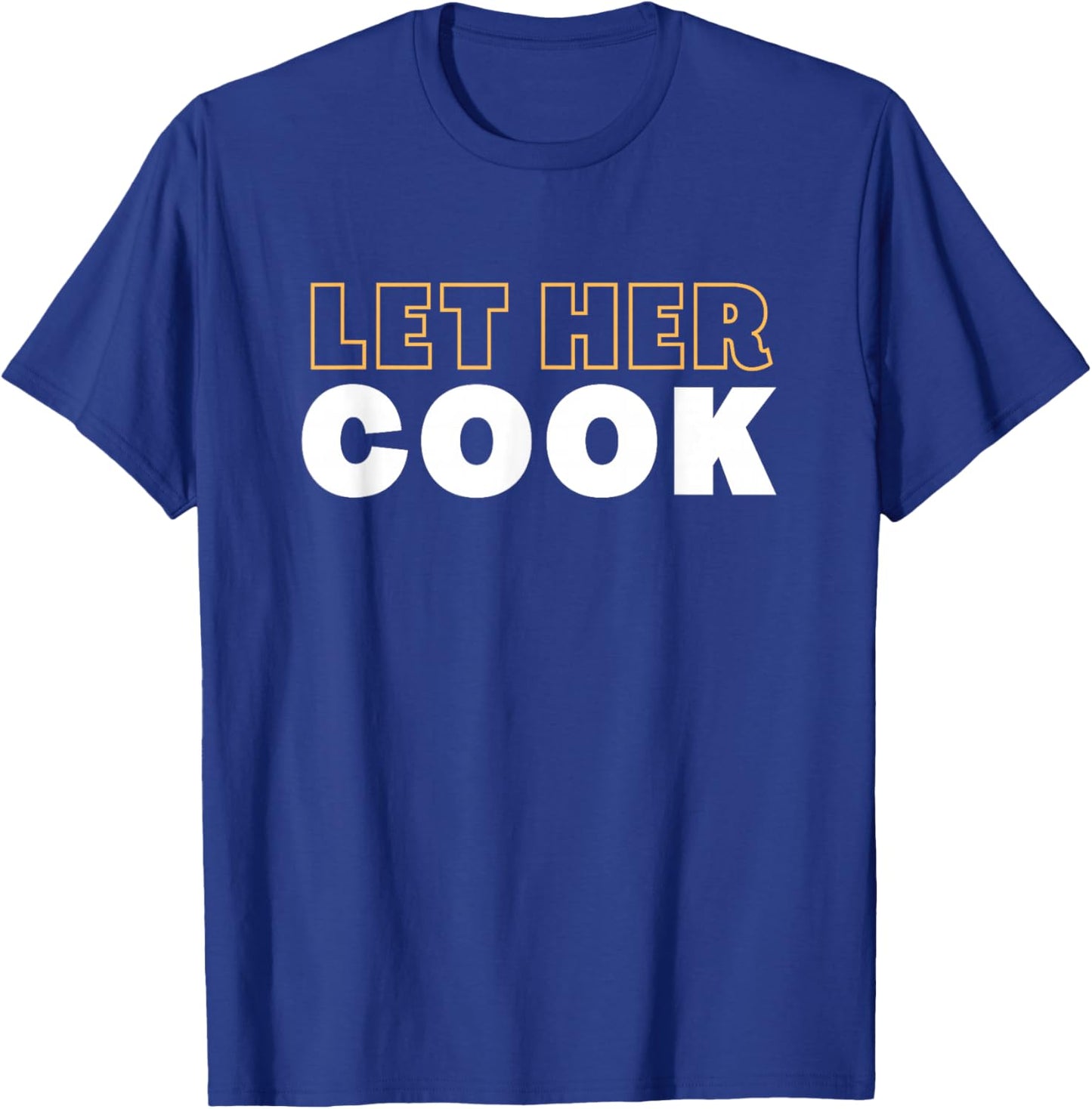 Let Her Cook T-Shirt - T-Shirt | Royal