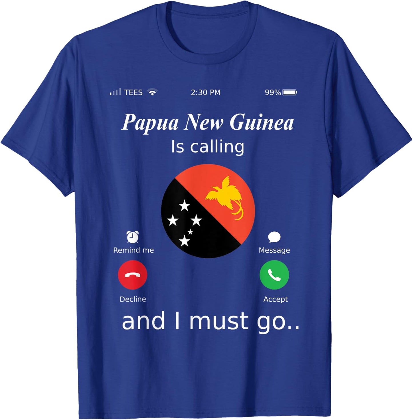Papua New Guinea Is Calling and I Must Go Papua New Guinea F T-Shirt - T-Shirt | Royal