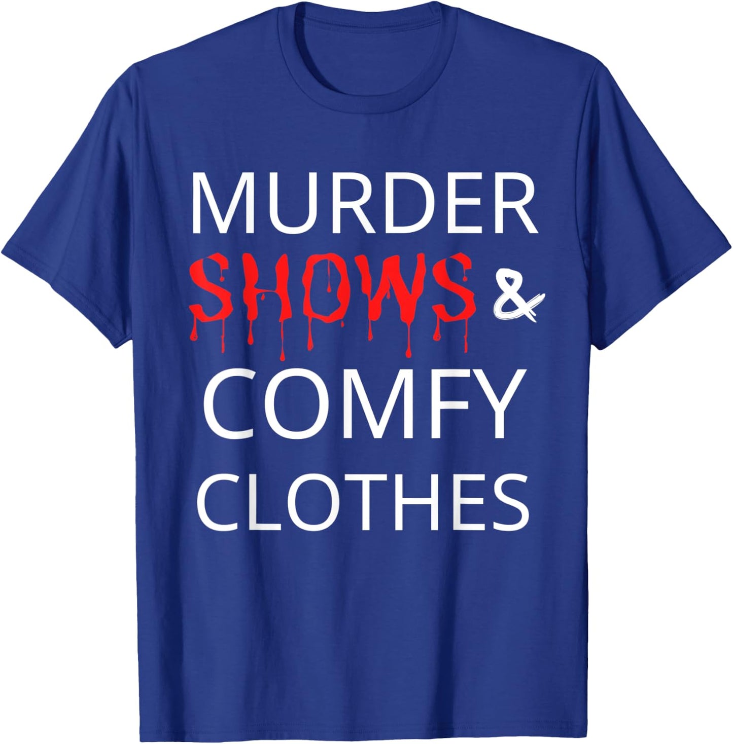 Murder Shows And Comfy Clothes T-Shirt - T-Shirt | Royal