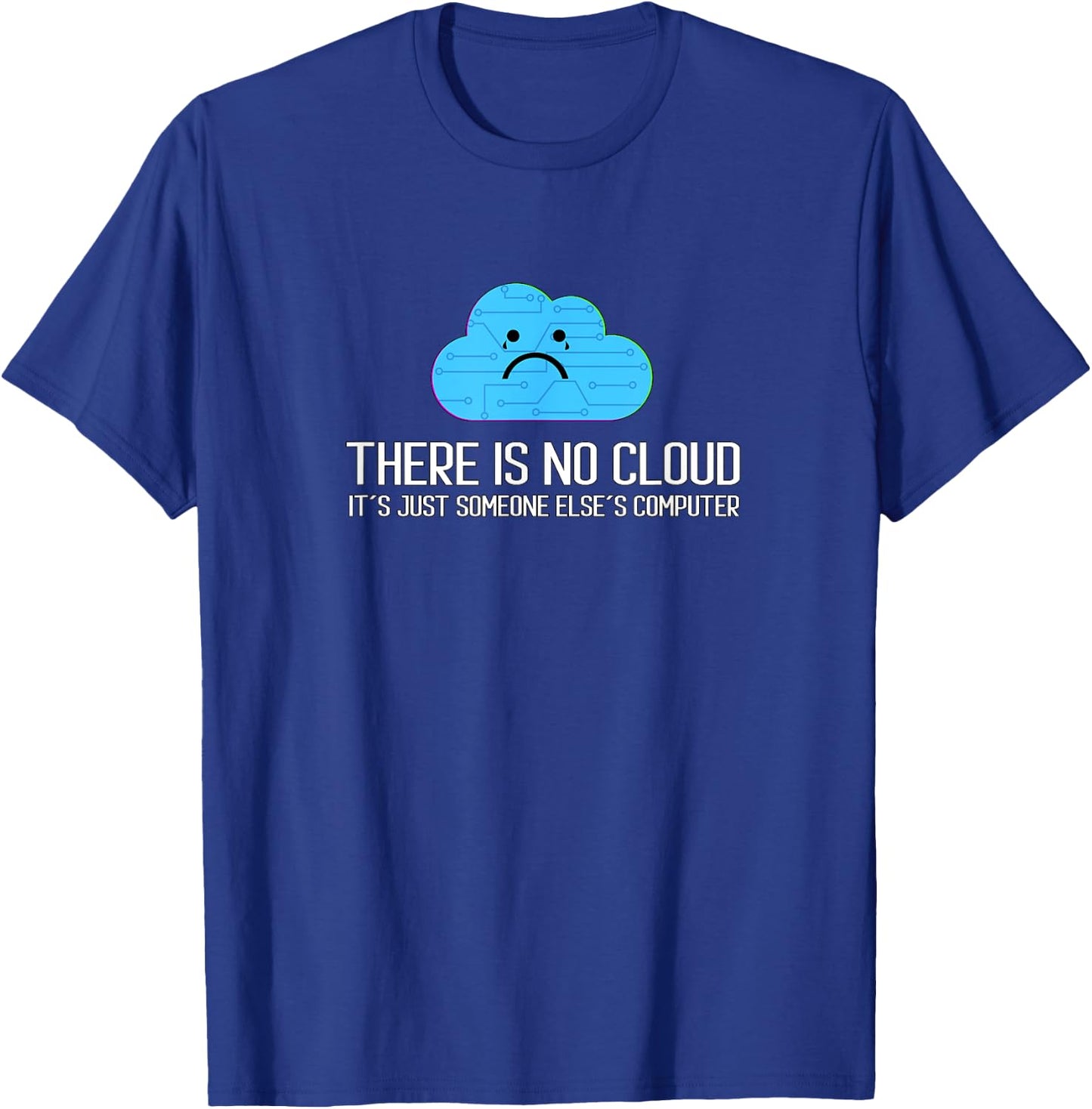 There is no cloud It´s Just Someone Else´s Computer T-Shirt - T-Shirt | Royal