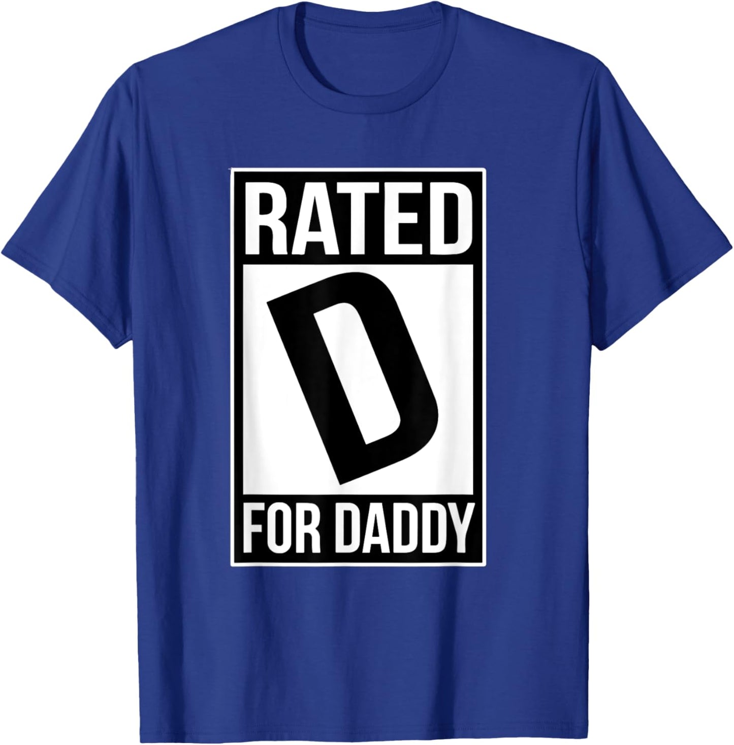 Rated D For Daddy Father's Day Funny Papa Sarcasm Quote T-Shirt - T-Shirt | Royal