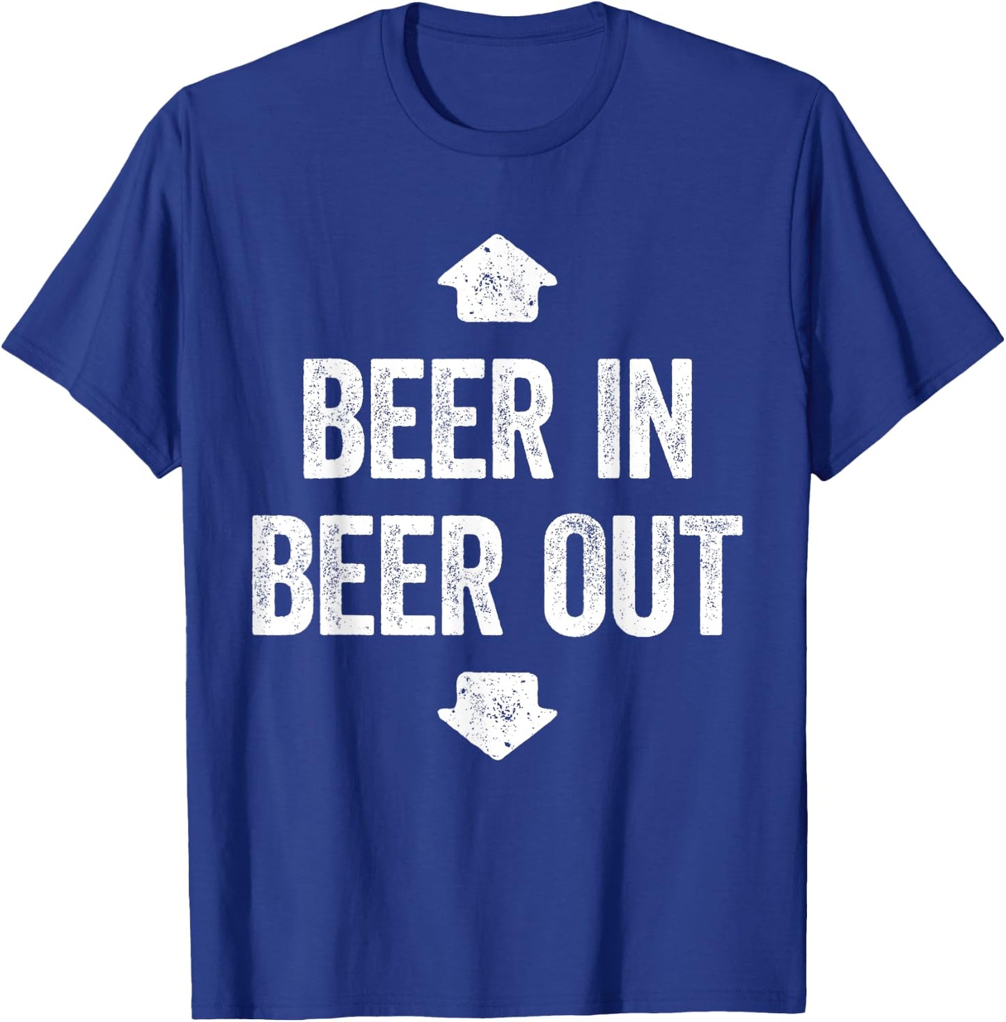 Beer In Beer Out Shirt Funny Men Women Drinking T-Shirt - T-Shirt | Royal
