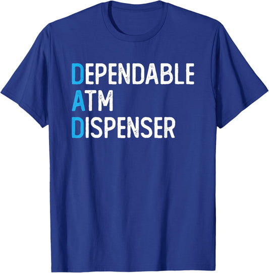 DAD Dependable ATM Dispenser ATM Machine Dad Father's Day T-Shirt - T-Shirt | Royal