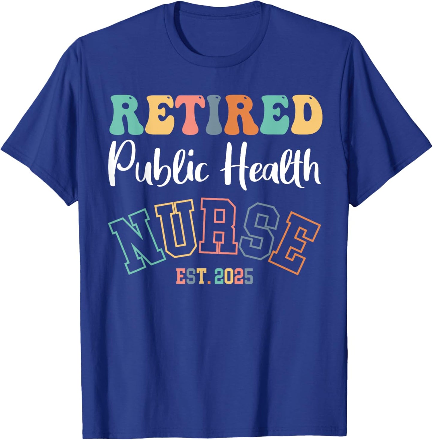Retired Public Health Nurse 2025 Nurse Retirement T-Shirt - T-Shirt | Royal