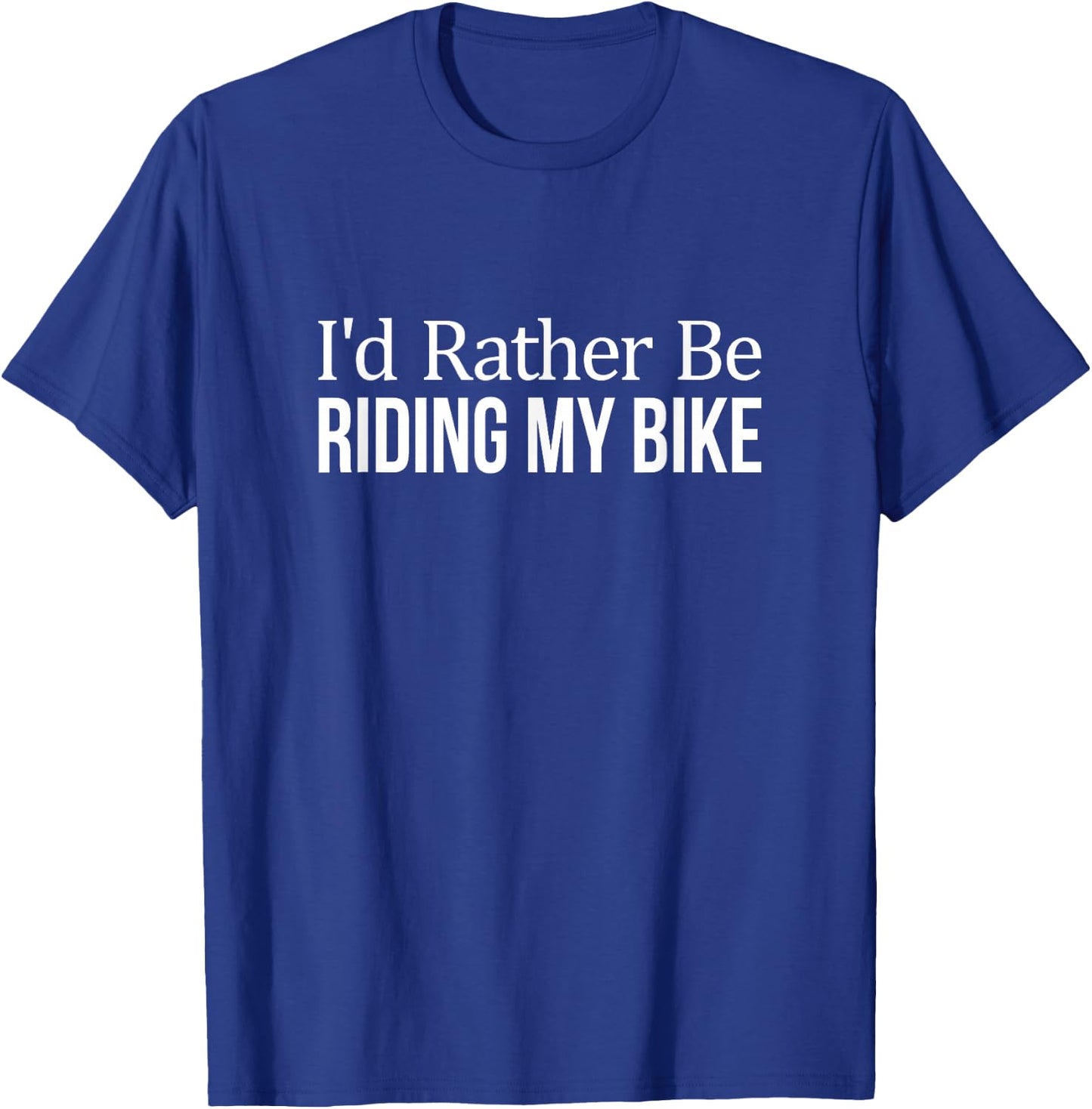 I'd Rather Be Riding My Bike T-Shirt - T-Shirt | Royal