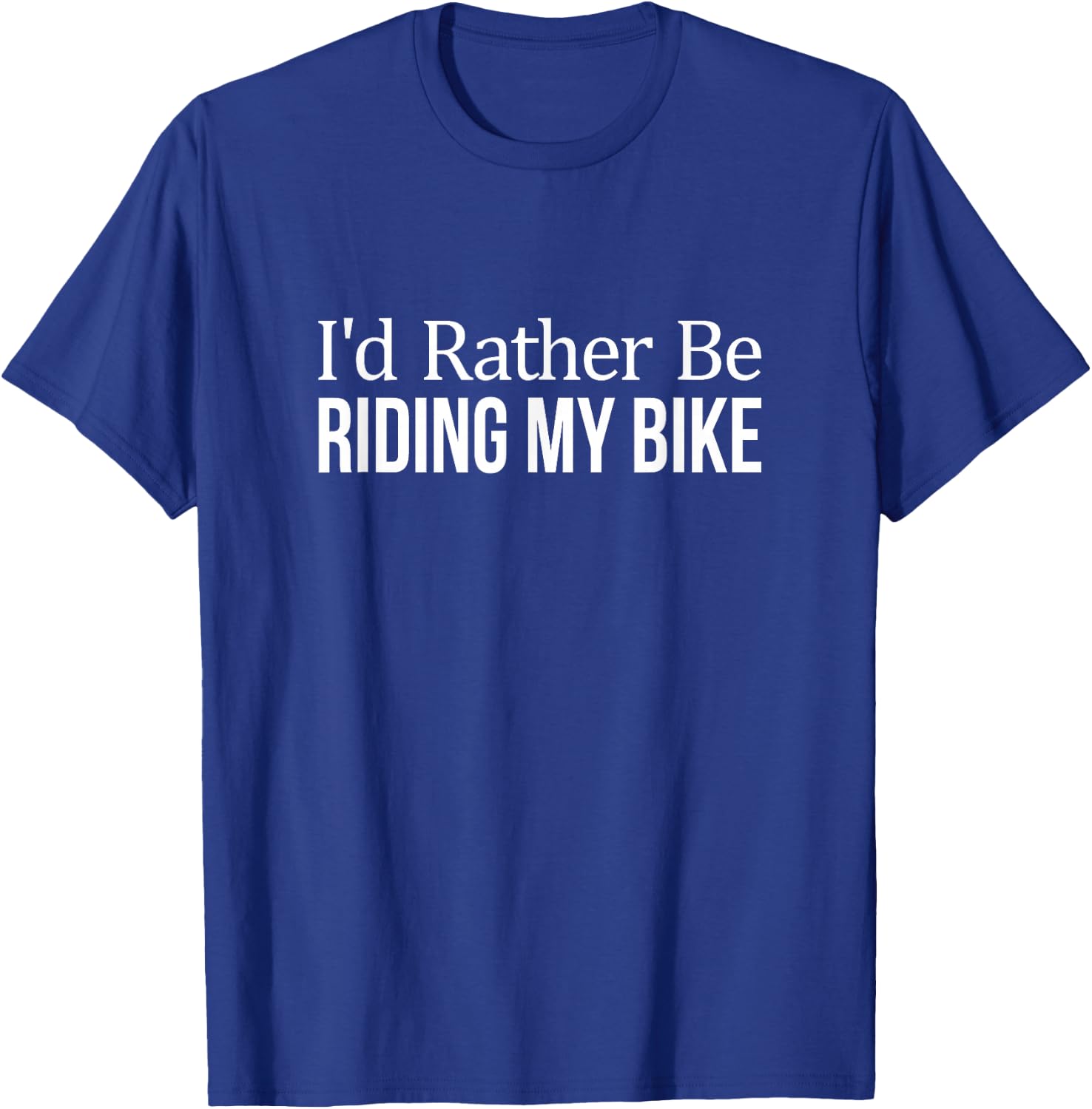I'd Rather Be Riding My Bike T-Shirt - T-Shirt | Royal
