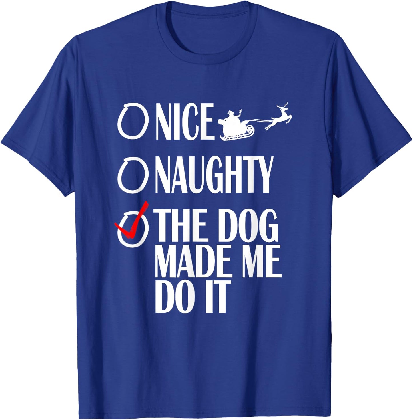Nice Naughty Christmas Shirt My Dog Made Me Do It Funny Women Kids T-Shirt - T-Shirt | Royal