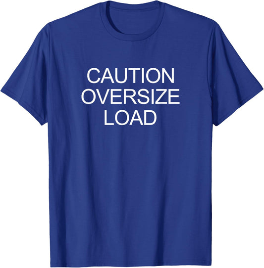 Caution Oversize Load T-Shirt - T-Shirt | Royal