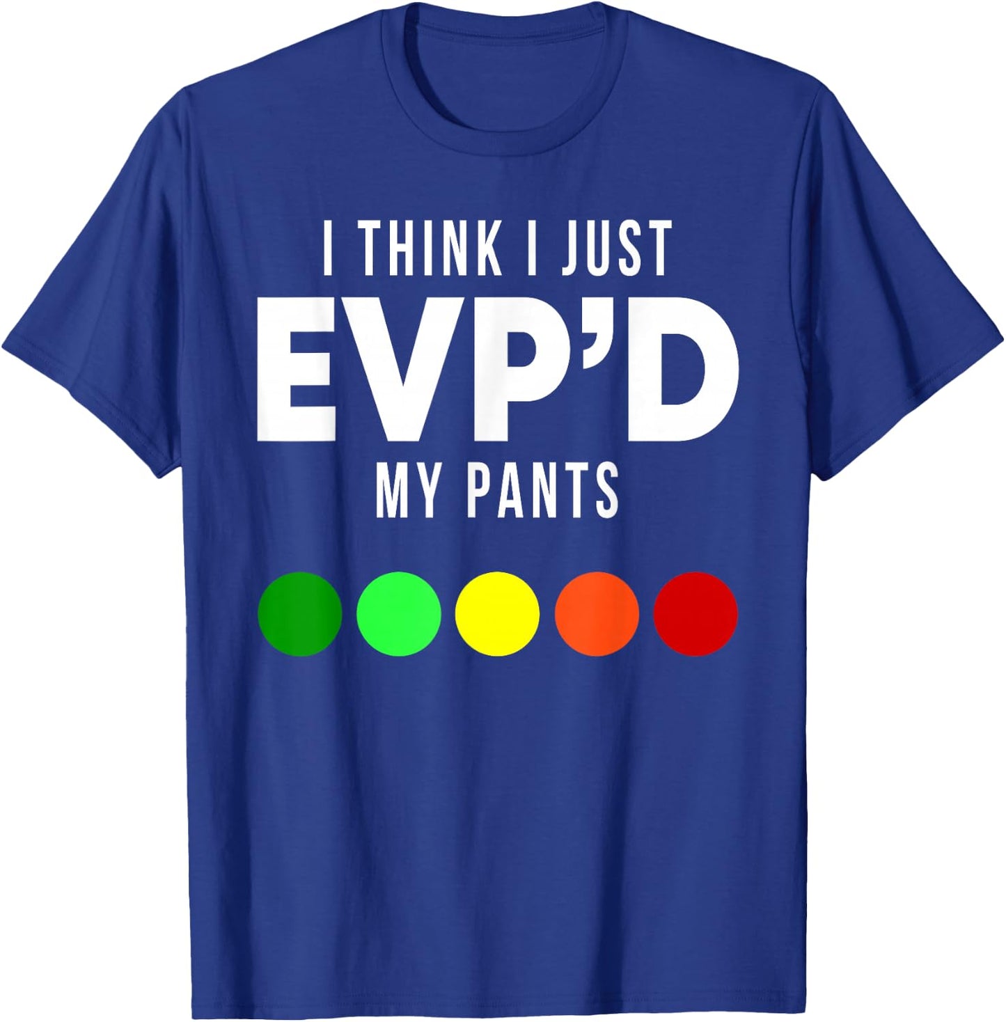 I Think I Just EVP'd My Pants Funny EVP Ghost Hunting Hunter T-Shirt - T-Shirt | Royal