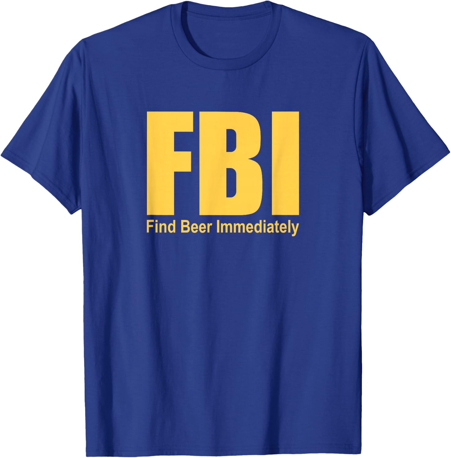 Funny FBI Find Beer Immediately T-Shirt - T-Shirt | Royal