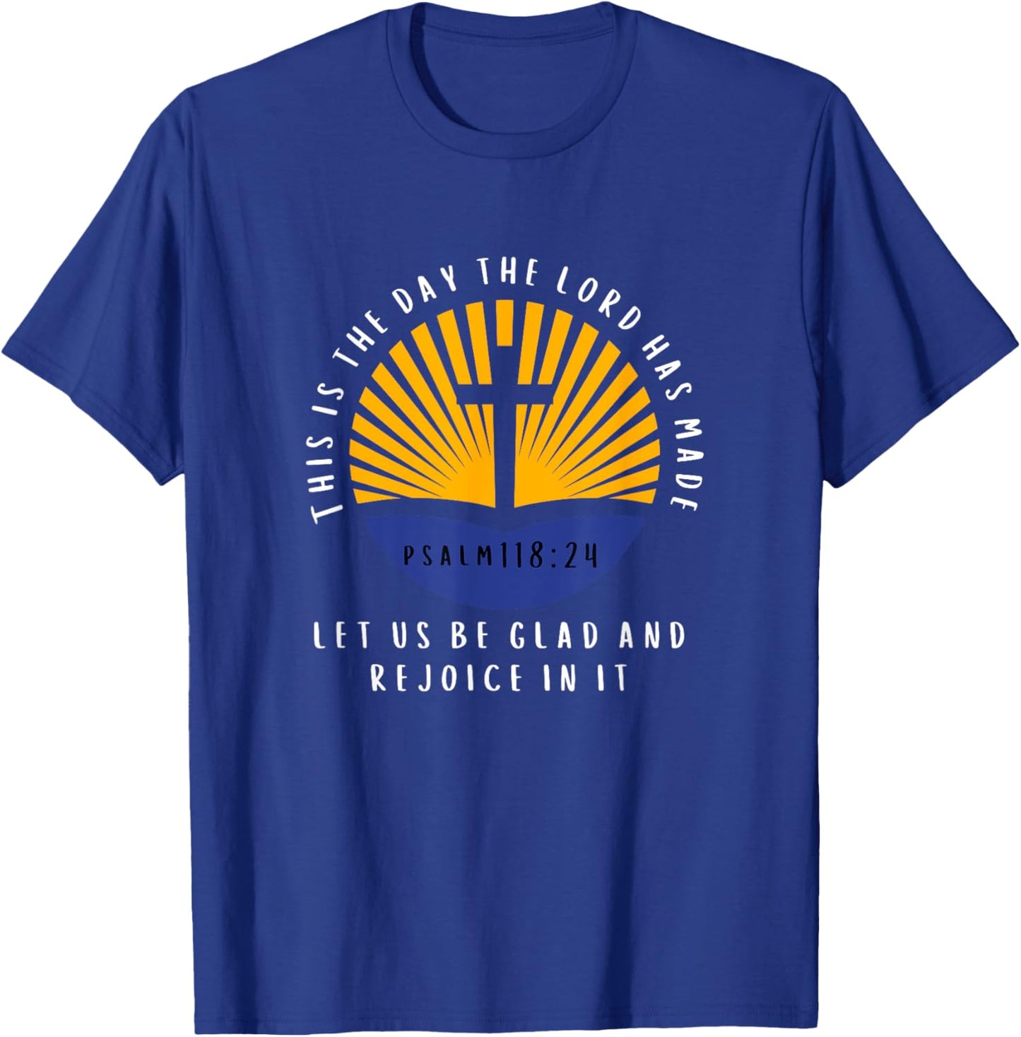 Psalm 118:24 This is The Day The Lord Has Made Bible Verse T-Shirt - T-Shirt | Royal
