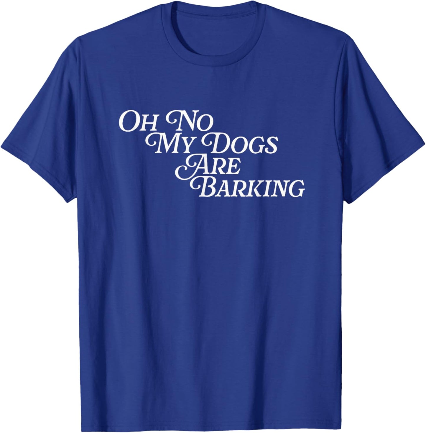 Oh No My Dogs Are Barking Slang Funny Feet Hurt Sore Foot T-Shirt - T-Shirt | Royal