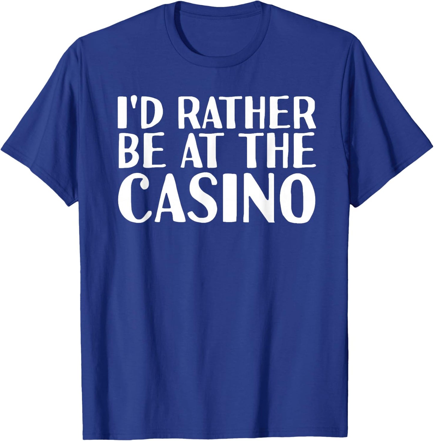 I'D RATHER BE AT THE CASINO Shirt Funny Vegas Gift T-Shirt - T-Shirt | Royal
