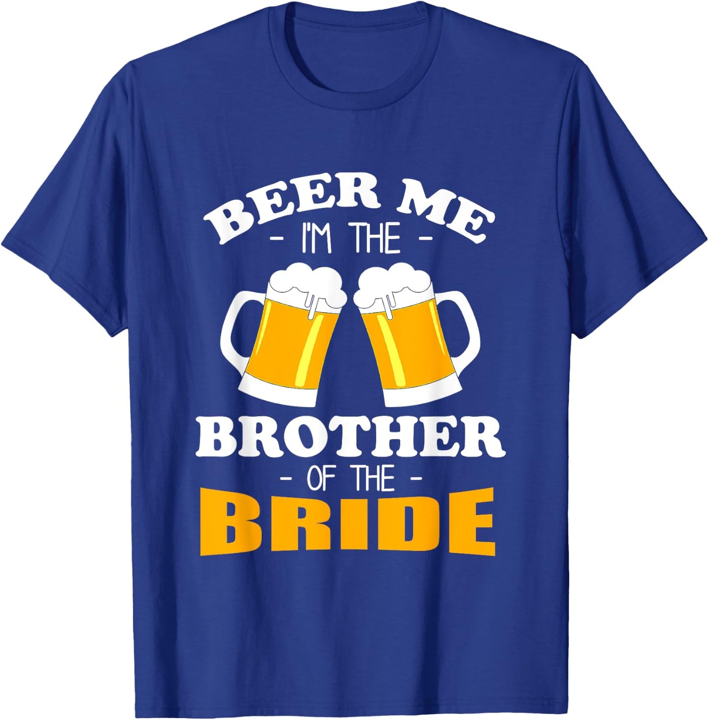 Beer Me I'm The Brother Of The Bride T-Shirt - T-Shirt | Royal