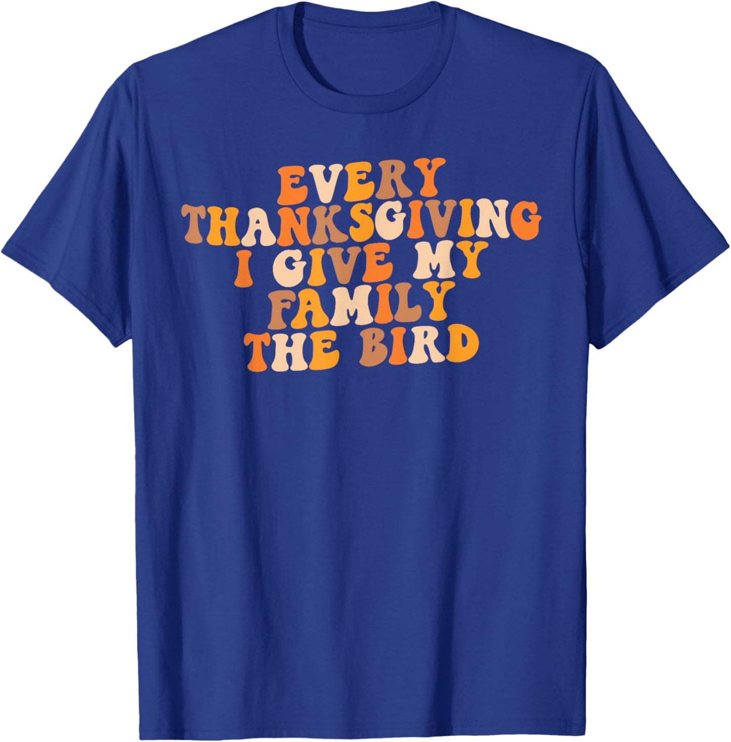 Retro Groovy Every Thanksgiving I Give My Family The Bird T-Shirt - T-Shirt | Royal