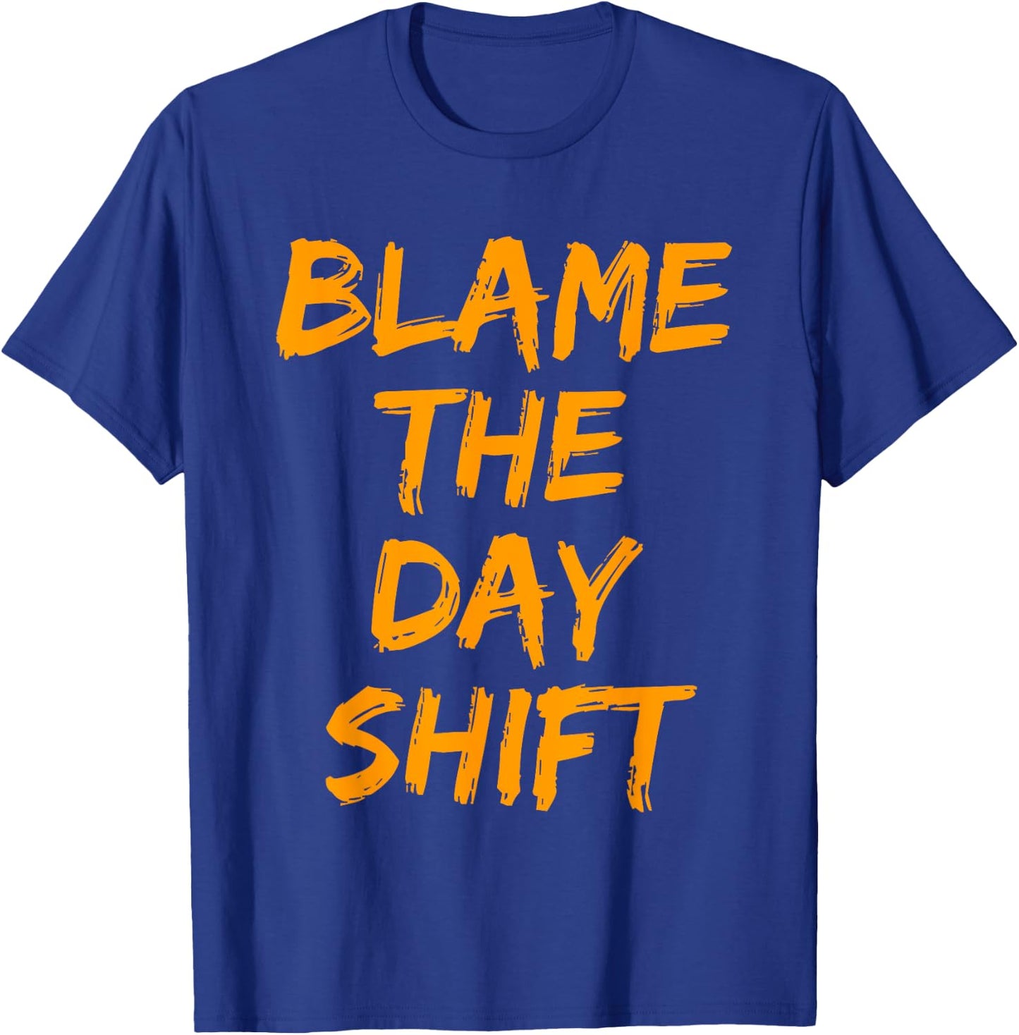 Blame The Day Shift T Shirt for Night Shifters T-Shirt - T-Shirt | Royal