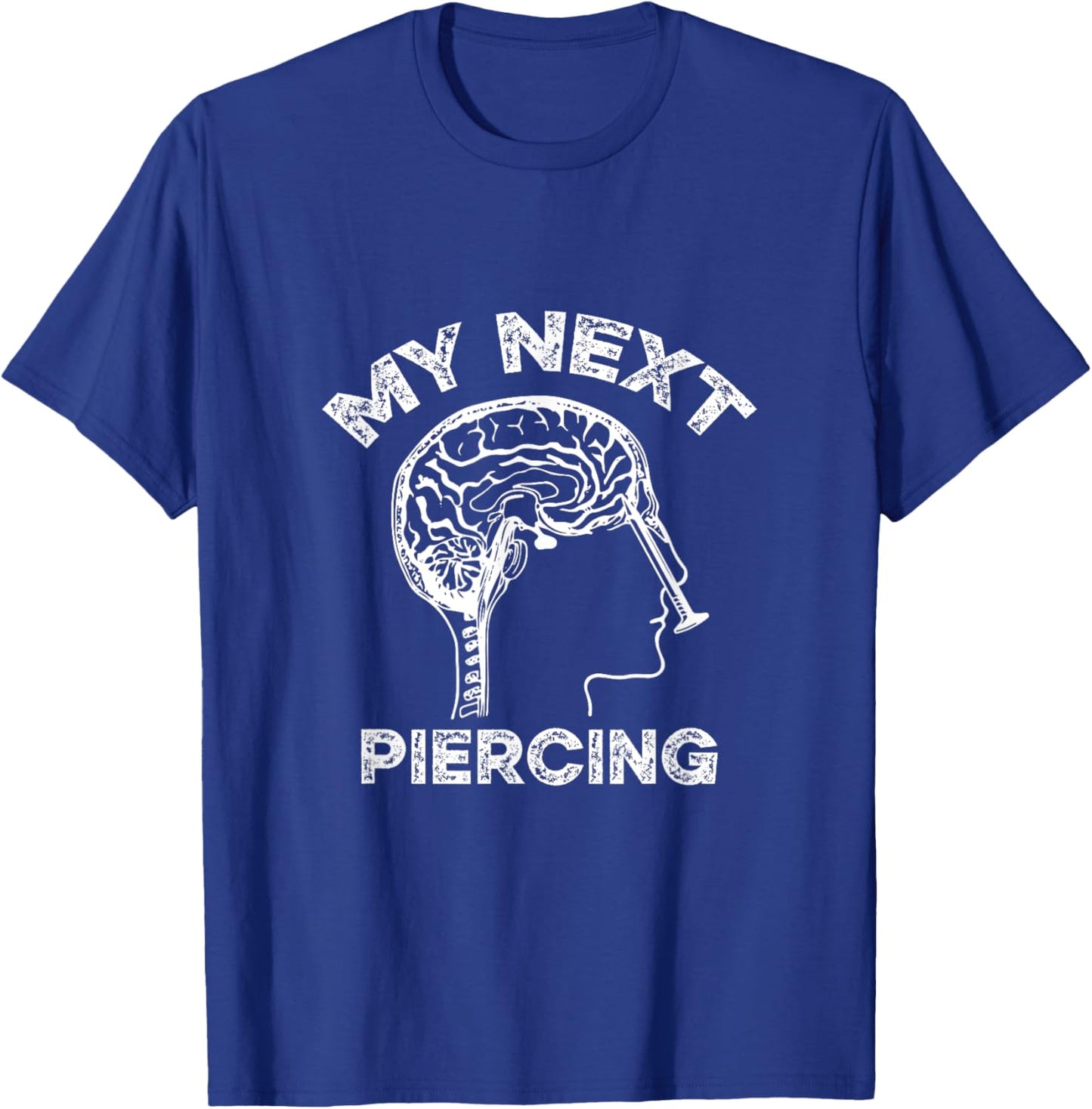 My Next Piercing Lobotomy Funny Body Modification Graphic T-Shirt - T-Shirt | Royal