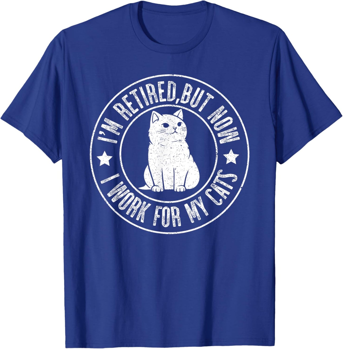 Im retired 2024 But Now I Work For My Cats, Funny Retirement T-Shirt - T-Shirt | Royal