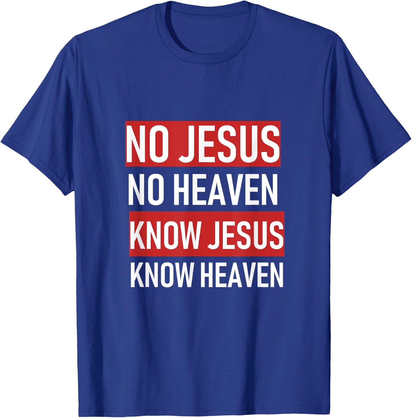No Jesus No Heaven, Know Jesus Know Heaven T-Shirt - T-Shirt | Royal