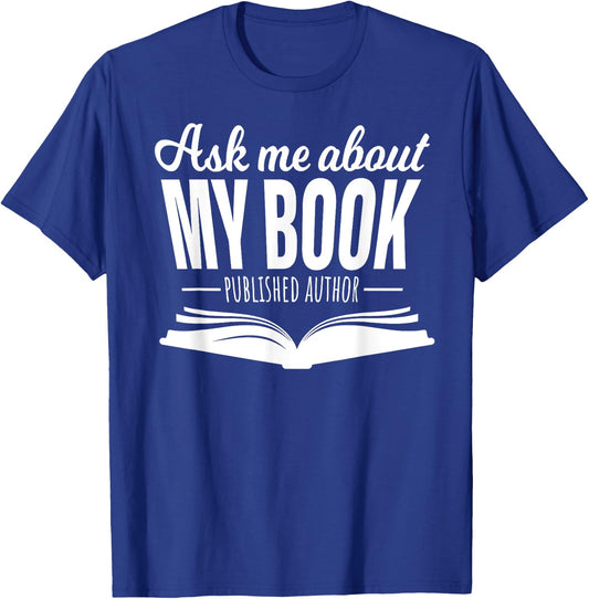 Ask Me About My Book Published Author Writer Shirt T-Shirt - T-Shirt | Royal