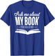 Ask Me About My Book Published Author Writer Shirt T-Shirt - T-Shirt | Royal