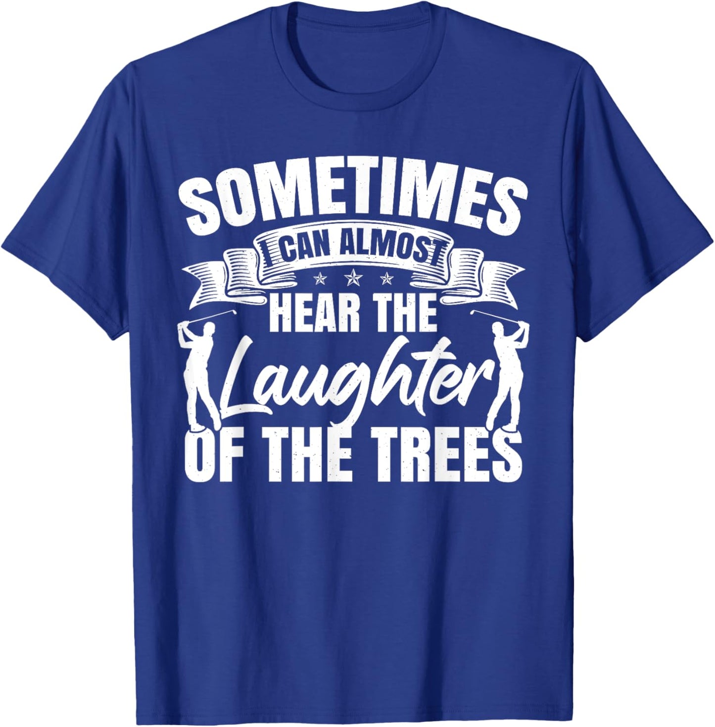 Sometimes I Can Almost Hear The Laughter Of The Trees Golf T-Shirt - T-Shirt | Royal