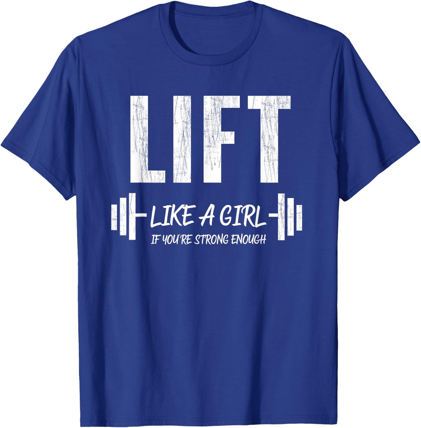 Lift Like A Girl If You're Strong Enough Weight Lifting T-Shirt - T-Shirt | Royal