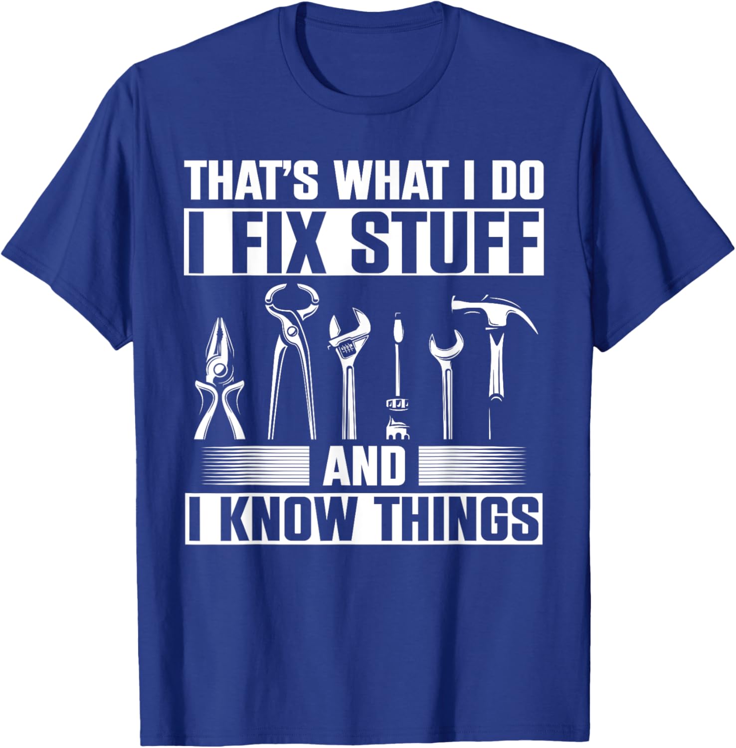 Thats What I Do I Fix Stuff And I Know Things T-Shirt - T-Shirt | Royal