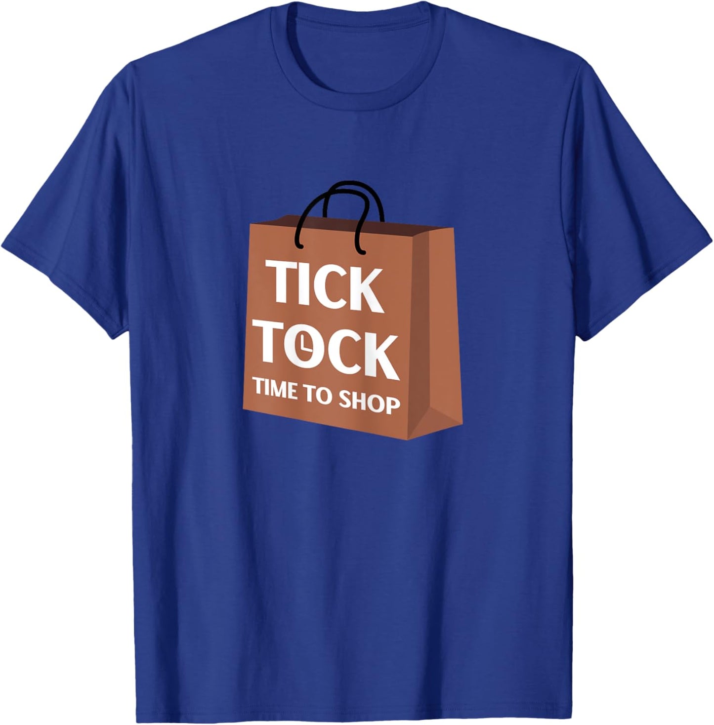 Tick Tock Time To Shop Funny Gift Ideas for Yourself T-Shirt - T-Shirt | Royal