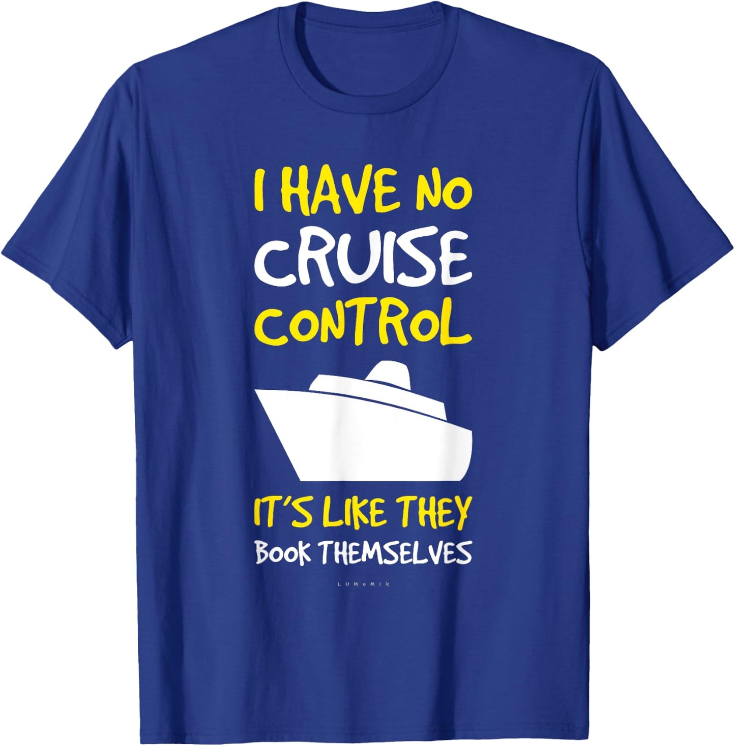 I Have No Cruise Control Gift . Funny Cruise Shirt T-Shirt - T-Shirt | Royal