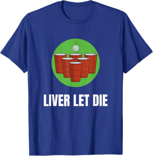 Funny Beer Pong - Liver Let Die T-Shirt - T-Shirt | Royal