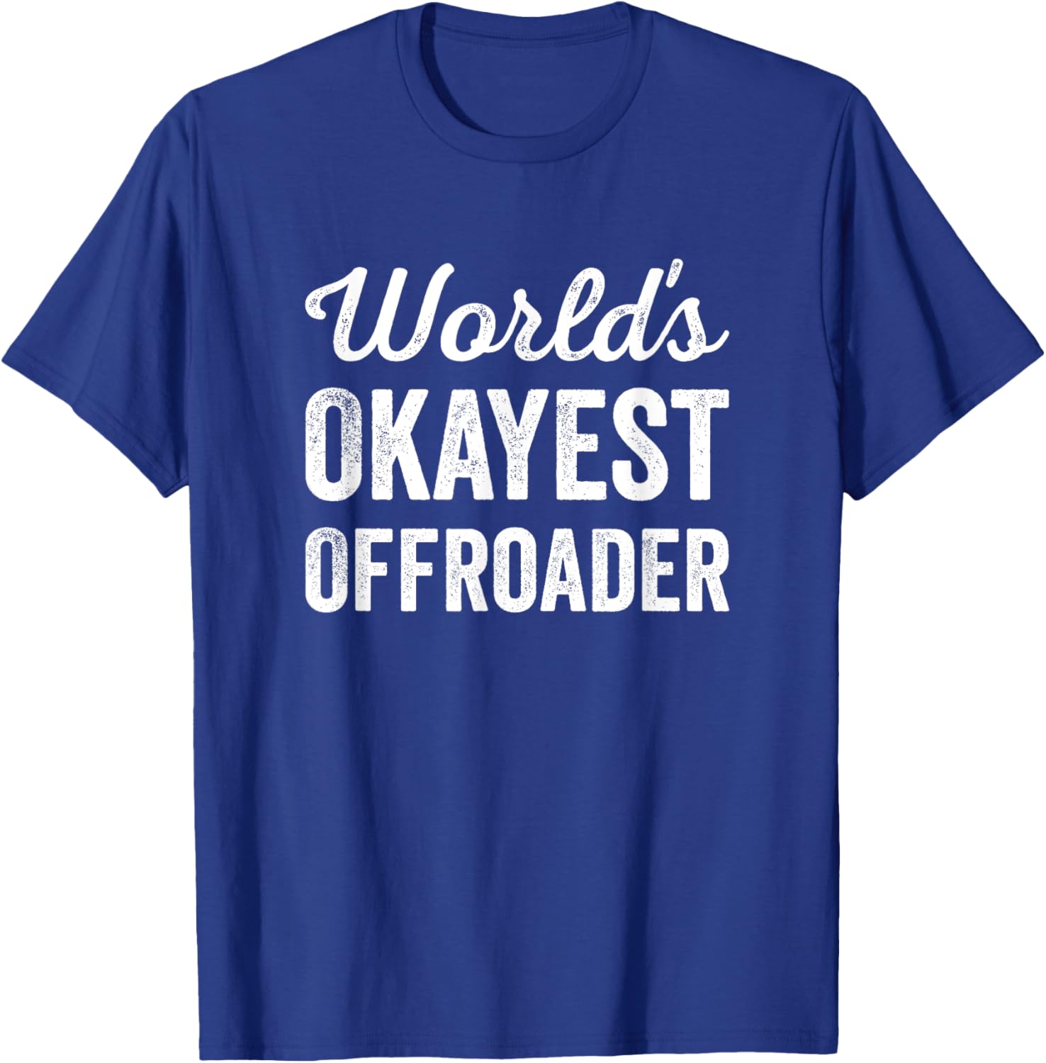 Worlds Okayest Offroader Funny Sarcastic 4x4 Wheel Driving T-Shirt - T-Shirt | Royal