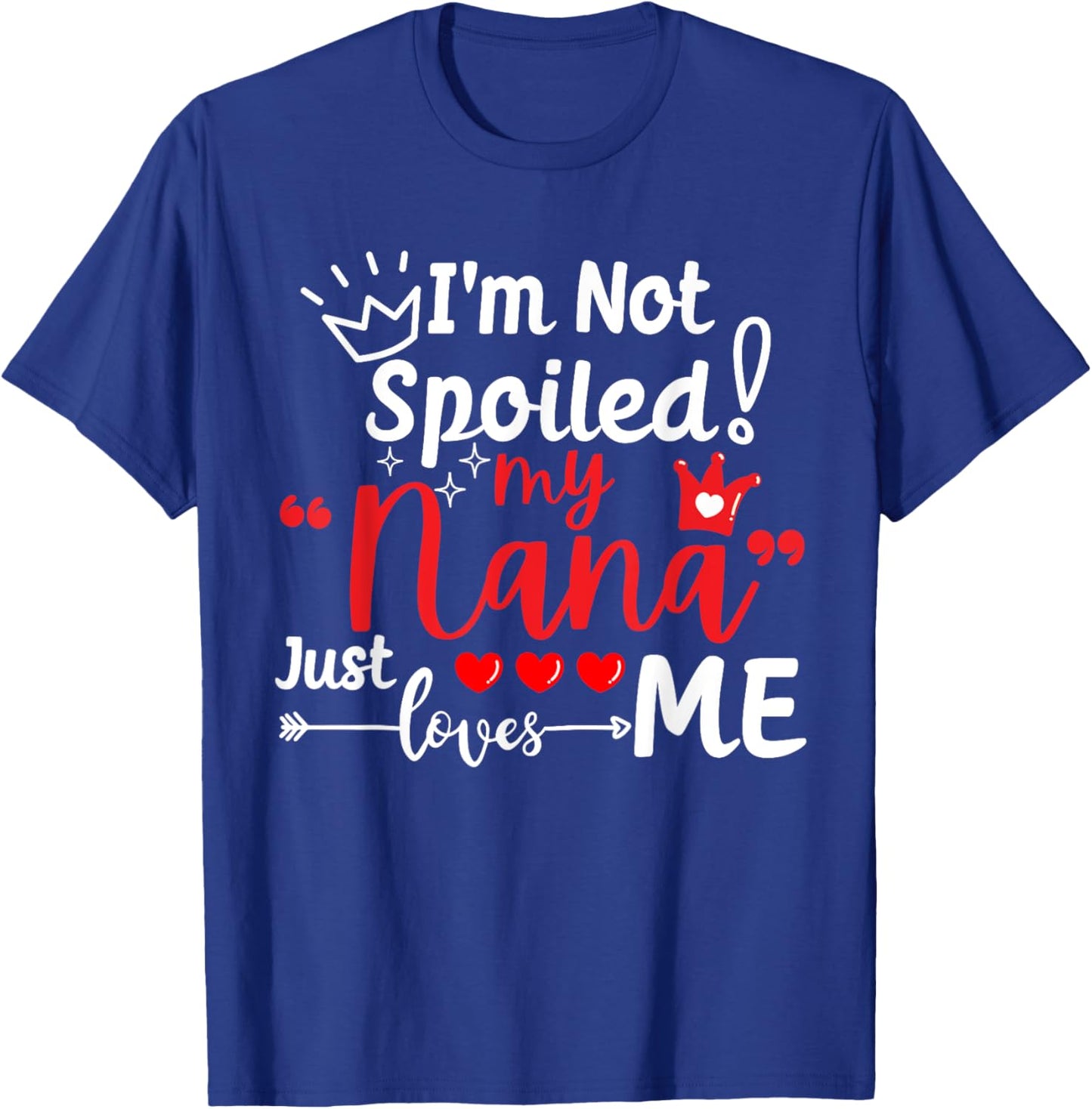 I'm Not Spoiled My Nana Just Loves Me a Team Kids Matching T-Shirt - T-Shirt | Royal