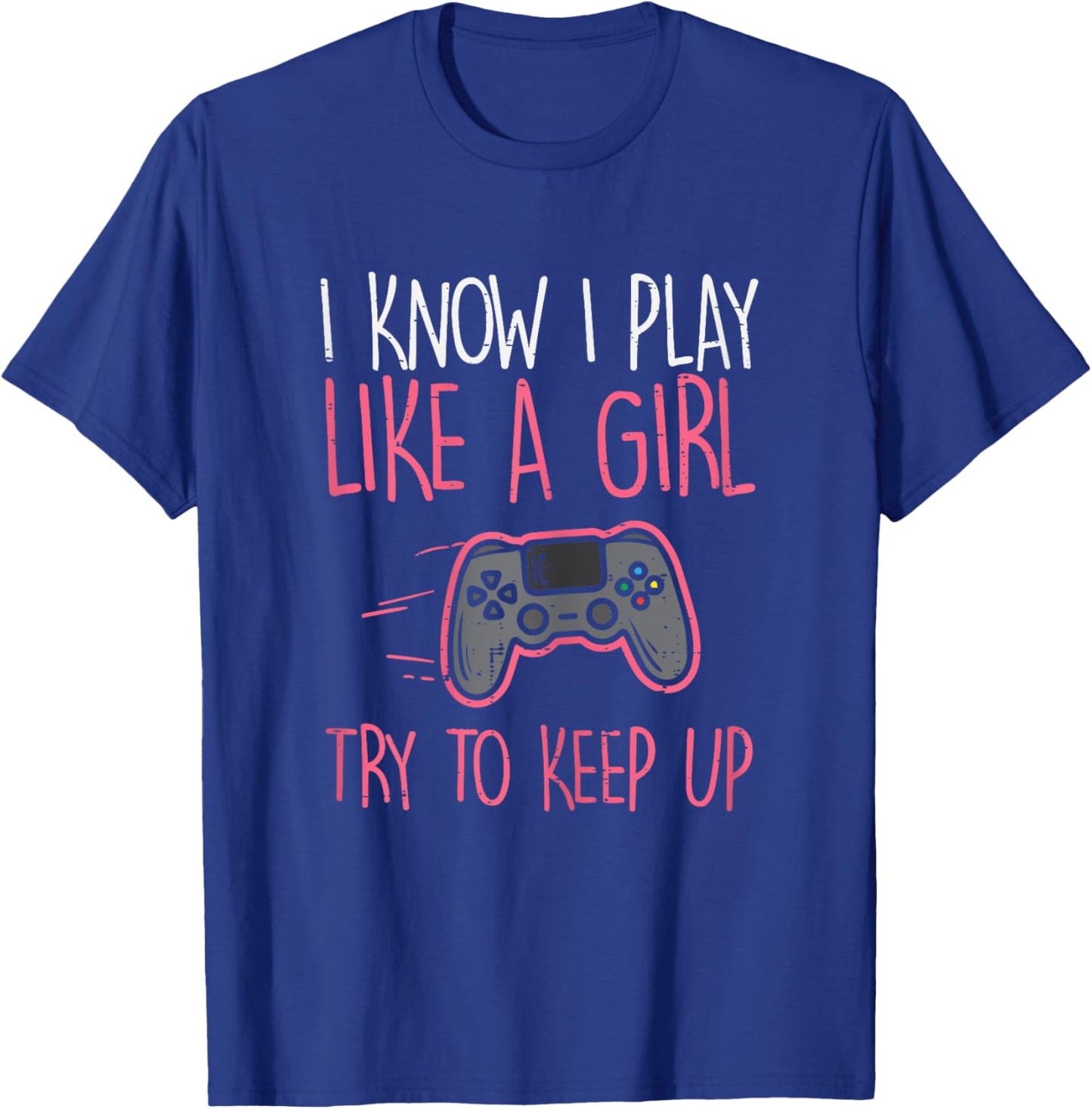 I Know Play Like Girl Gamer Funny Girls Kids Toddler Women T-Shirt - T-Shirt | Royal