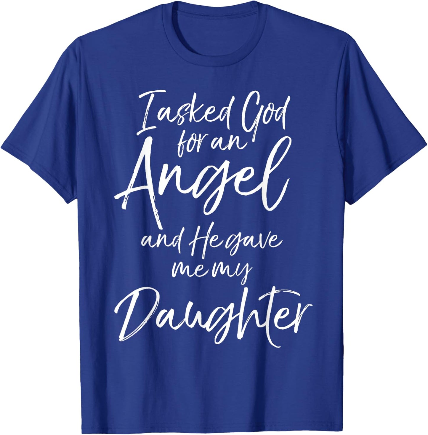 Father's I Asked God for an Angel and He Gave Me My Daughter T-Shirt - T-Shirt | Royal