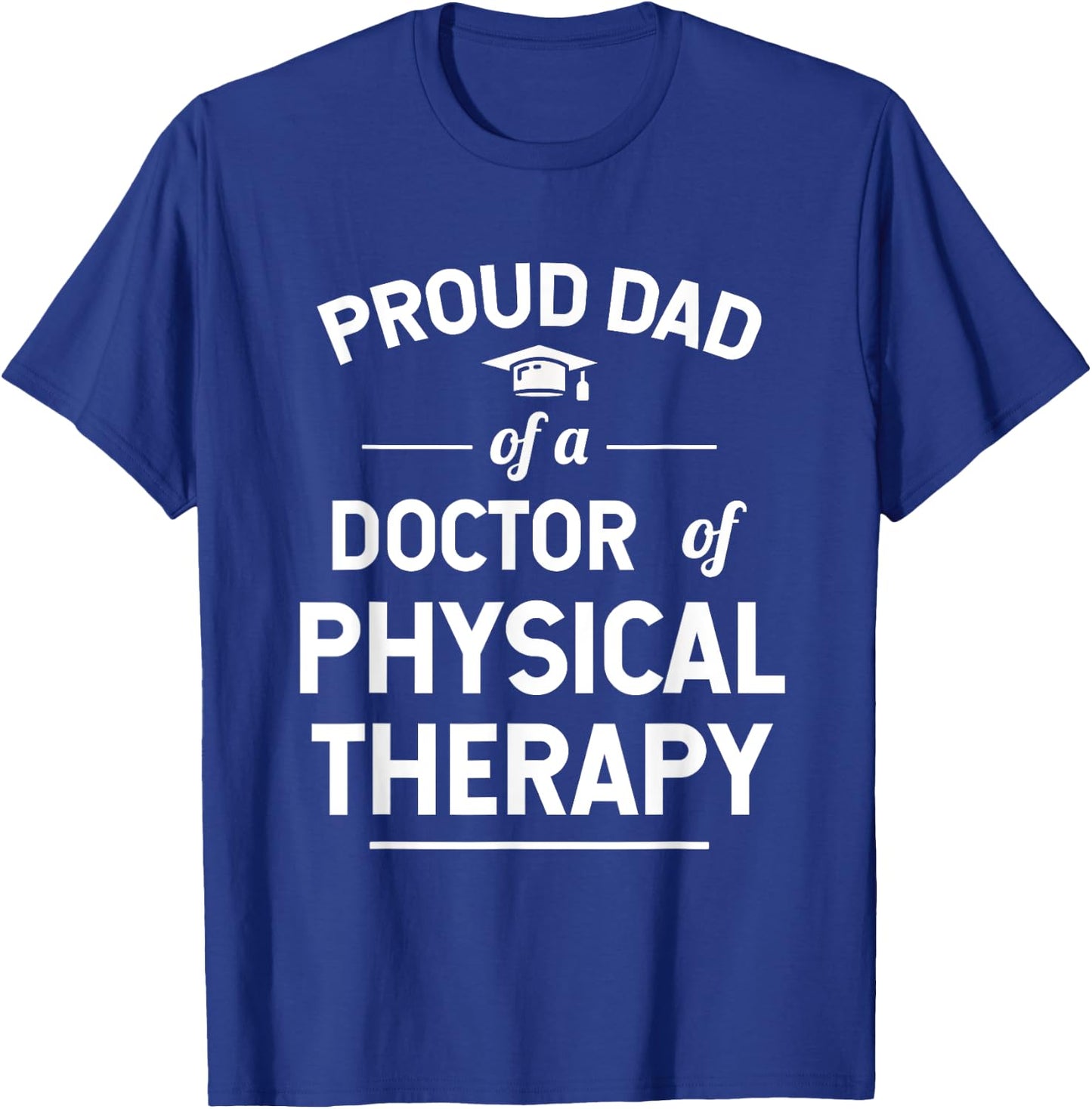 Proud Dad Of A Doctor Of Physical Therapy T-Shirt - T-Shirt | Royal
