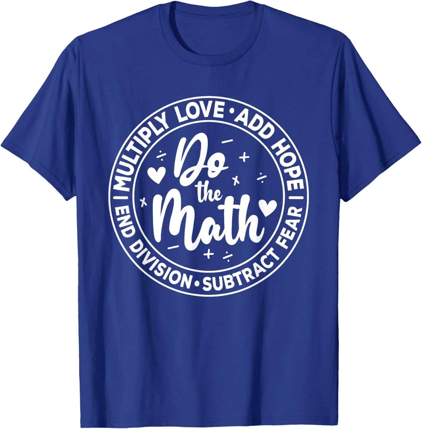 Multiply Love Add Hope Do the Math End Division Funny T-Shirt - T-Shirt | Royal