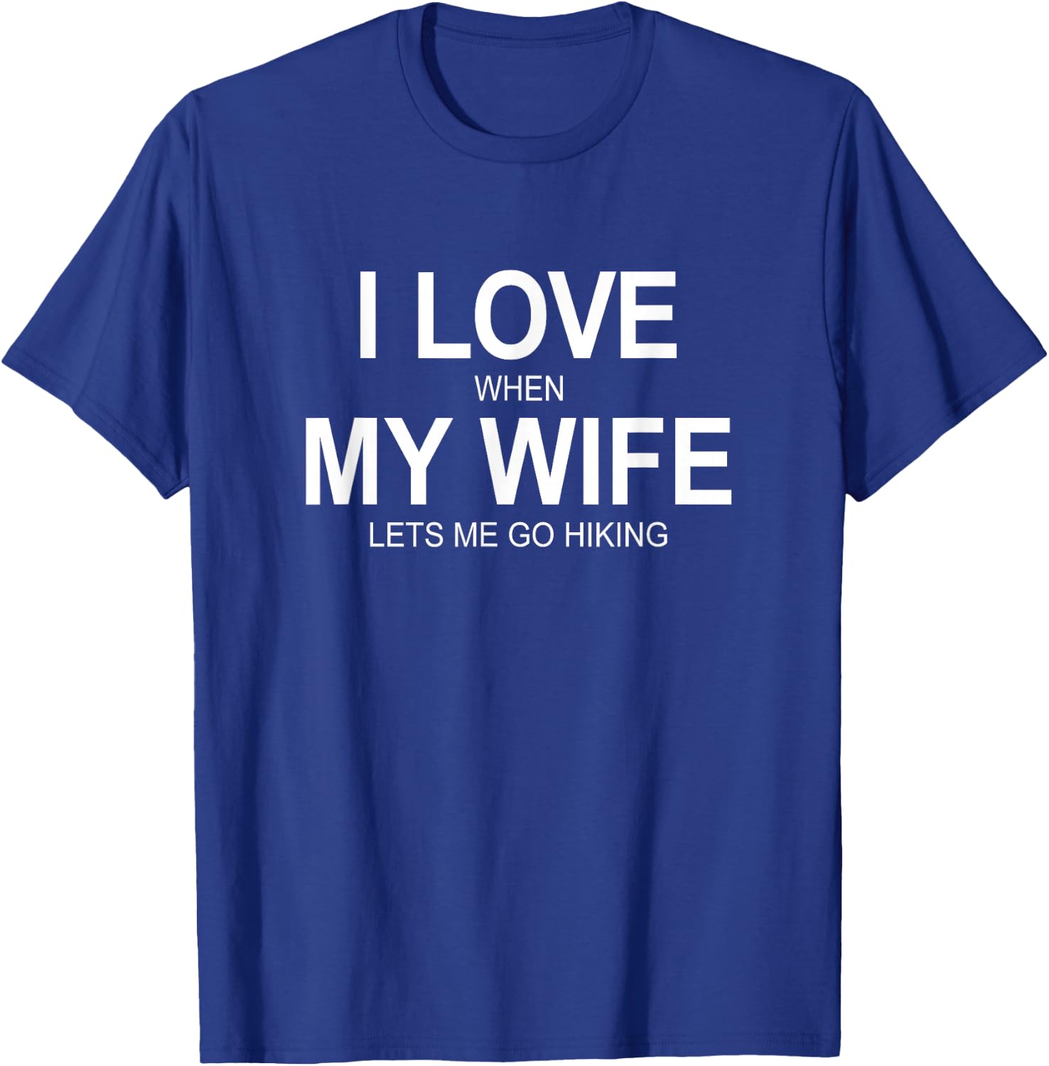 I Love When My Wife Lets Me Go Hiking T-Shirt - T-Shirt | Royal