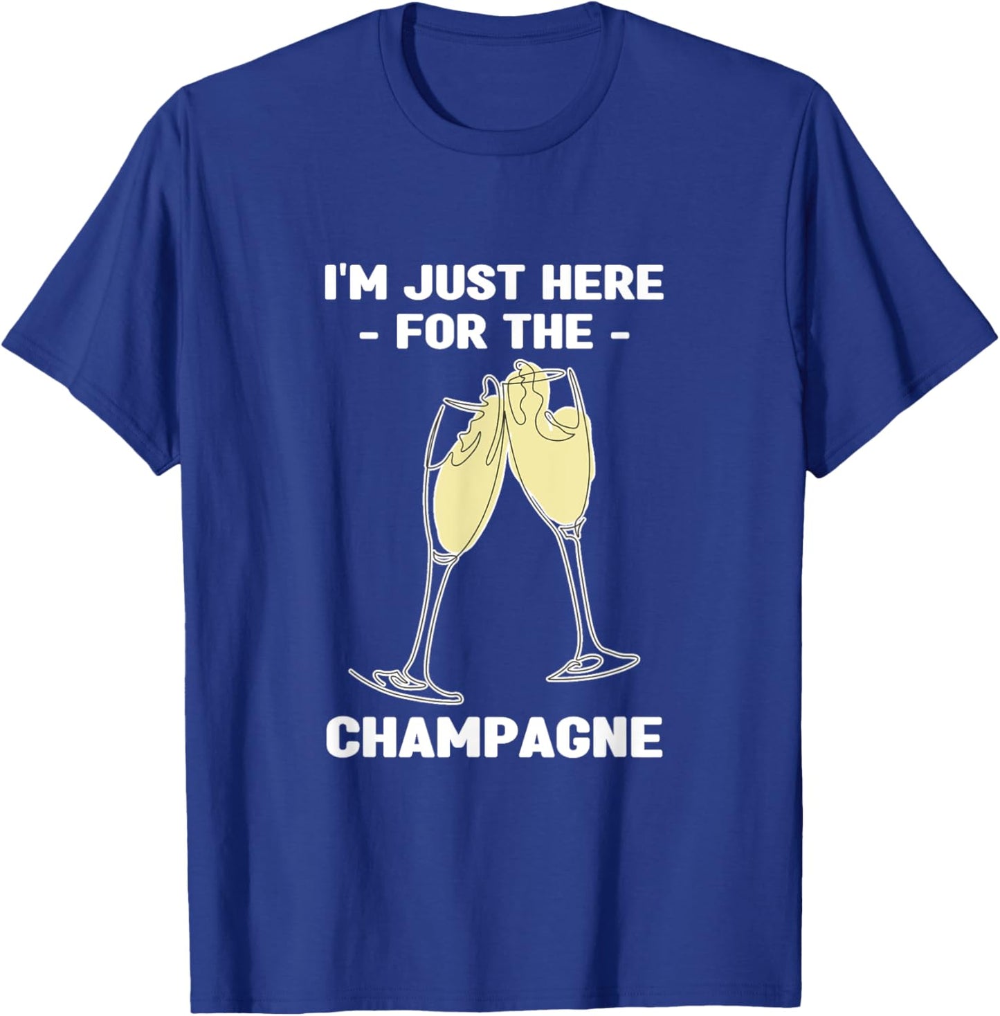 I'm Just Here for the Champagne | Party Birthday T-Shirt - T-Shirt | Royal
