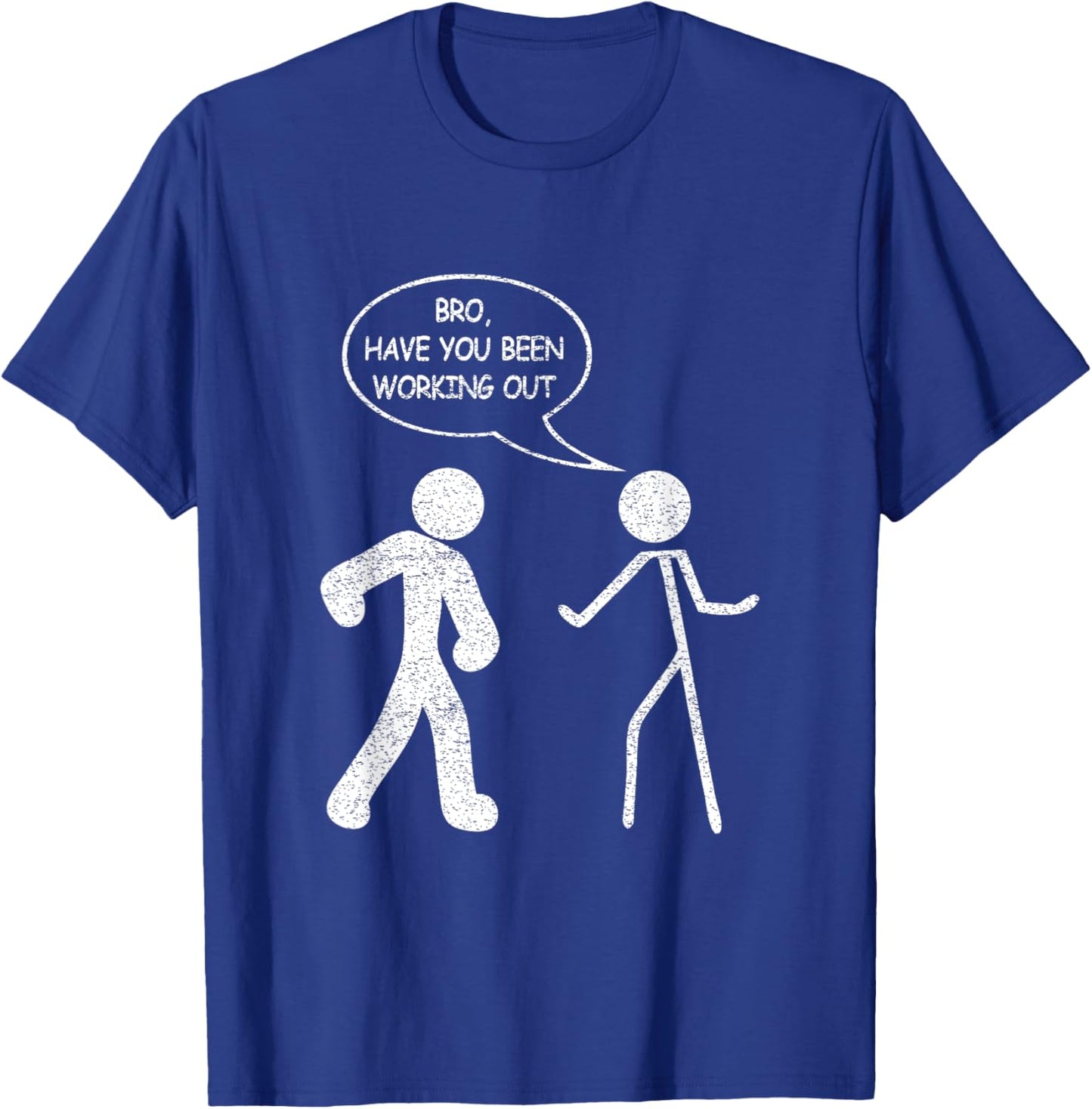 Funny Stick-Figure Gym Jokes Bro Have You Been Working Out T-Shirt - T-Shirt | Royal