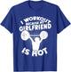 I Workout Because My Girlfriend Is Hot Gym Funny Workout T-Shirt - T-Shirt | Royal